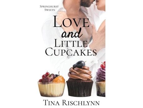 Livro Love amp Little Cupcakes a Bakers Billionaire Romance de Tina Rischlynn (Inglês)