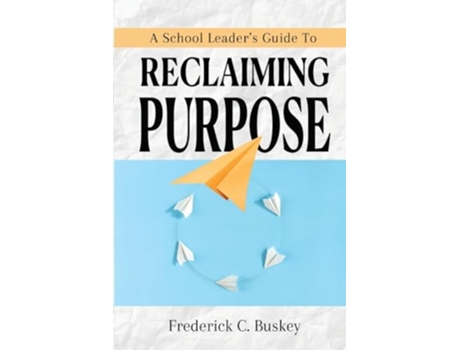 Livro A School Leaders Guide to Reclaiming Purpose de Frederick C Buskey (Inglês)