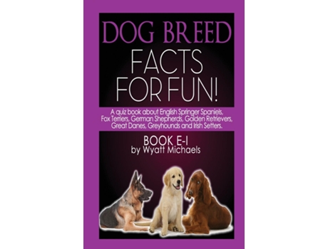 Livro Dog Breed Facts For Fun! Book E-i De Wyatt Michaels (inglês)