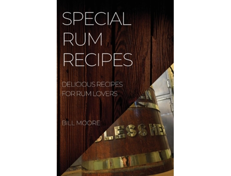 Livro Special Rum Recipes Delicious Recipes For Rum Lovers De Bill Moore (inglês)