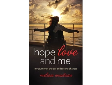Livro Hope, Love, And Me My Journey Of Choices And Second Chances De Melissa Anastasia (inglês)