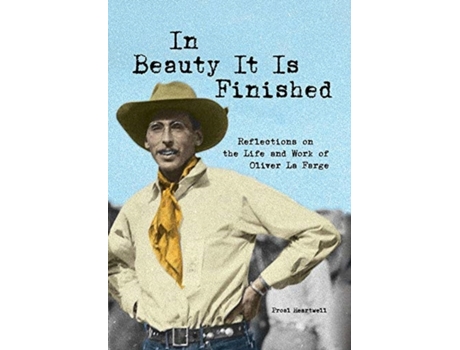Livro In Beauty It Is Finished: Reflections on the Life and Work of Oliver La Farge Proal D Heartwell (Inglês)