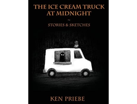 Livro The Ice Cream Truck at Midnight Stories Sketches de Ken Priebe (Inglês)