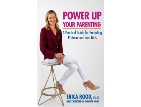 Livro Power Up Your Parenting A Practical Guide For Parenting Preteen And Teen Girls De Erica M Rood (inglês)