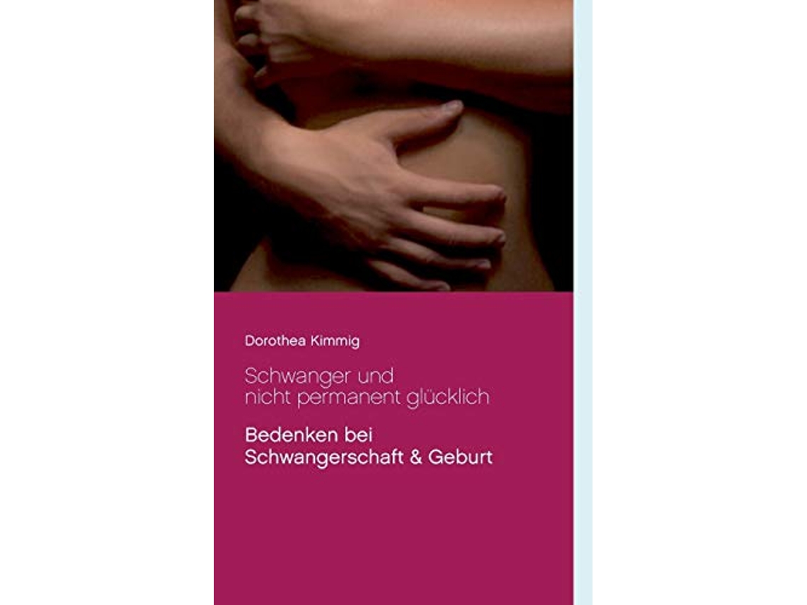 Livro Schwanger und nicht permanent glücklich Bedenken bei Schwangerschaft Geburt German Edition de Dorothea Kimmig (Alemão)