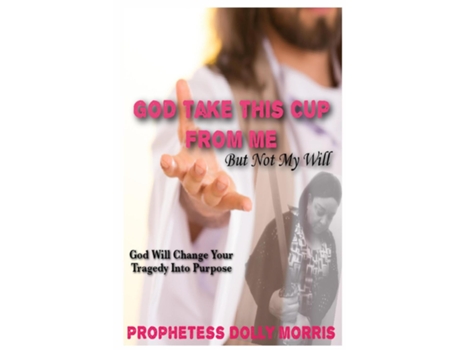 Livro God Take This Cup Away From Me De Morris, Prophetess Dolly Et Al. (inglês)