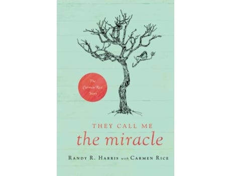 Livro They Call Me Quotthe Miraclequot The Carmen Rice Story De Randy R Harris (inglês - Capa Dura)
