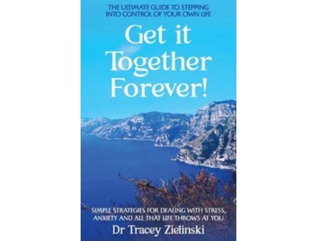Livro Get It Together Forever The Ultimate Guide To Stepping Into Control Of Your Own Life De Dr Tracey Zielinski (inglês)