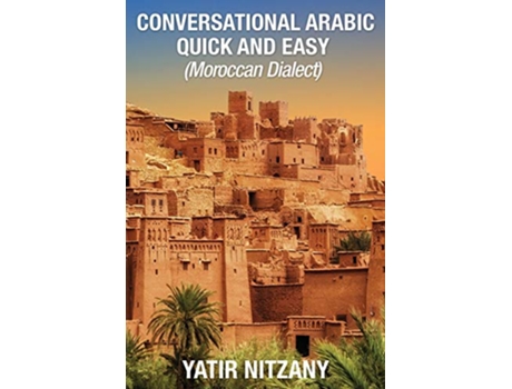 Livro Conversational Arabic Quick and Easy Moroccan Dialect Learn Arabic Speak Arabic Arabic Language Moroccan Arabic de Yatir Nitzany (Inglês)