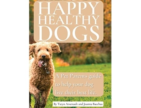 Livro Happy Healthy Dogs De Taryn Arsenault E Joanna Bacchus (inglês)