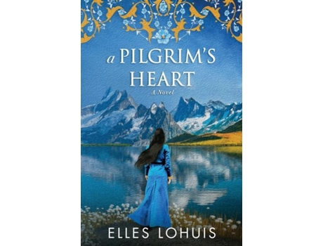 Livro A Pilgrims Heart A Novel De Elles Lohuis (inglês)