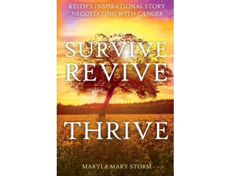 Livro Keiths Inspirational Story Negotiating Cancer-survive Revive Thrive De Storm, Maryla Et Al. (inglês)