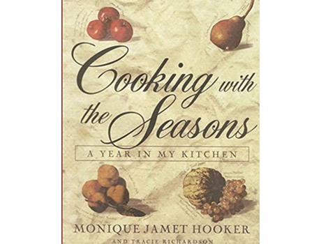 Livro Cooking with the Seasons A Year in my Kitchen de Monique Jamet Hooker Tracie Richardson (Inglês)
