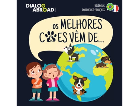 Livro Os Melhores Cães Vêm De... Uma Busca Global Para Encontrar A Raça De Cão Perfeita De Dialog Abroad Books (inglês)
