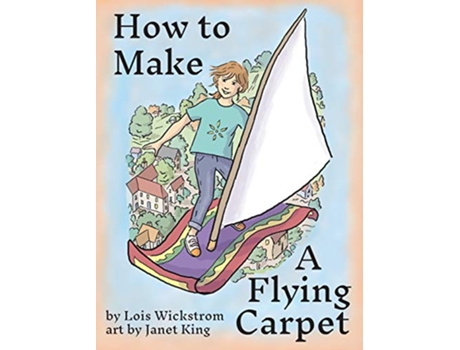 Livro How to Make a Flying Carpet Alex the Inventor de Lois Wickstrom (Inglês)