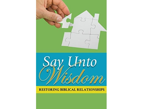 Livro Say Unto Wisdom Restoring Biblical Relationships de Joseph Kelton Stephen (Inglês)