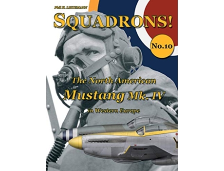 Livro The North American Mustang Mk IV in Western Europe SQUADRONS de Phil H Listemann (Inglês)