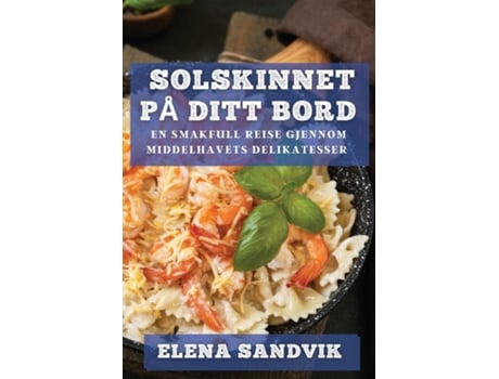 Livro Solskinnet på Ditt Bord En Smakfull Reise gjennom Middelhavets Delikatesser de Elena Sandvik (Inglês)