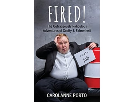 Livro Fired The Outrageously Ridiculous Adventures of Scotty J Fahrenheit de Carolanne Porto (Inglês)