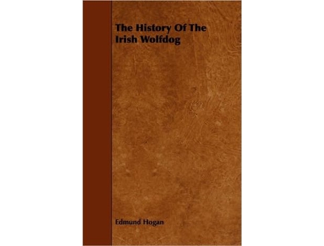 Livro The History Of The Irish Wolfdog de Edmund Hogan (Inglês)