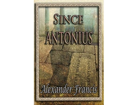 Livro Since Antonius de Alexander Francis (Inglês)