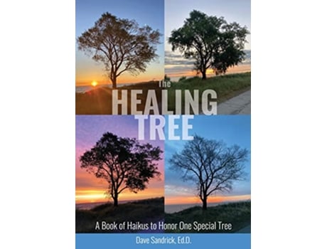 Livro The Healing Tree A Book of Haikus to Honor One Special Tree de Dave Sandrick (Inglês)