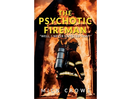 Livro The Psychotic Fireman quotWell, I Never Expected That!quot de Mick Crowe (Inglês)