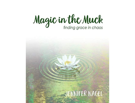 Livro Magic in the Muck finding grace in chaos de Jennifer Nagel (Inglês)