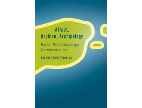 Livro Affect, Archive, Archipelago de Beatriz Llenín-Figueroa (Inglês)