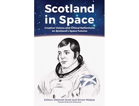 Livro Scotland in Space Creative Visions and Critical Reflections on Scotlands Space Futures de Ken Macleod (Inglês)