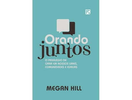 Livro Orando Juntos O Privilégio De Orar Em Nossos Lares, Comunidades E Igrejas De Megan Hill (português Do Brasil)