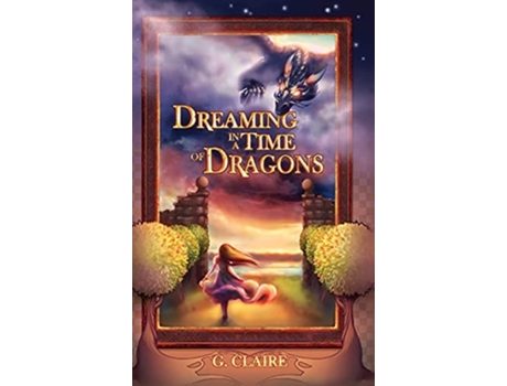 Livro Dreaming In A Time Of Dragons De G Claire (inglês - Capa Dura)