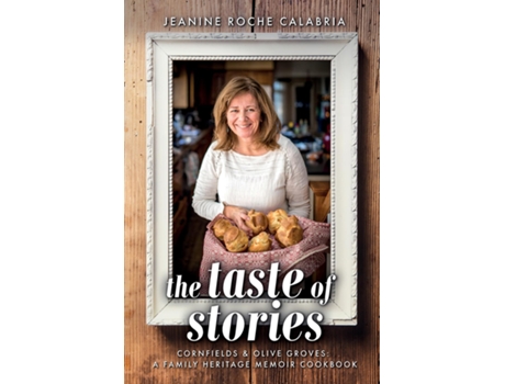 Livro The Taste of Stories Cornfields and Olive Groves, a Family Heritage Cookbook de Calabria, Jeanine et al. (Inglês)