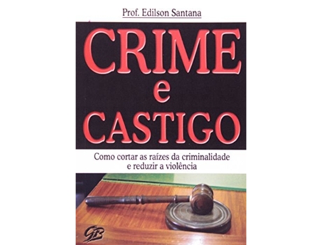 Livro Crime E Castigo Como Cortar As Raizes Da Criminal De Edilson Santana Gonçalves (português Do Brasil)