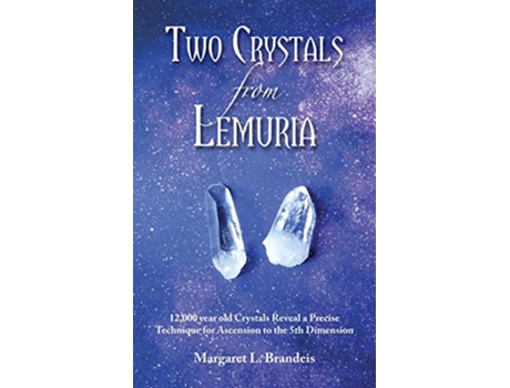 Livro Two Crystals From Lemuria 12000 year old Crystals Reveal a Precise Technique for Ascension to the 5th Dimension de Margaret L Brandeis (Inglês)