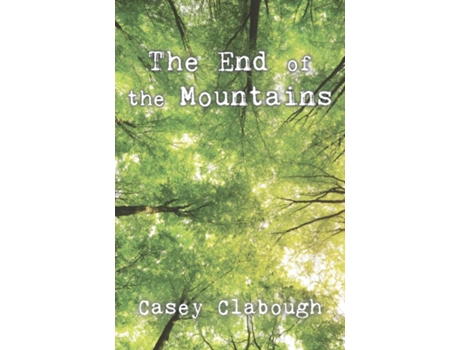 Livro The End Of The Mountains De Casey Clabough (inglês)