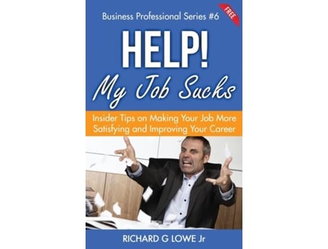 Livro Help! My Job Sucks Insider Tips On Making Your Job More Satisfying And Improving Your Career De Richard G Lowe Jr (inglês)