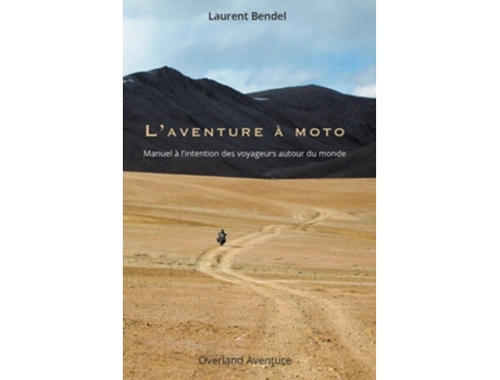 Livro Laventure À Moto Manuel À Lintention Des Voyageurs Autour Du Monde De Laurent Bendel (francês)
