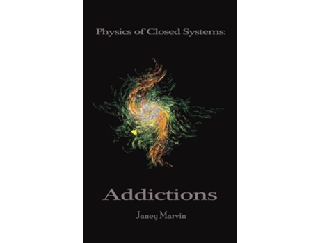 Livro Physics Of Closed Systems Addictions De Janey Marvin (inglês - Capa Dura)
