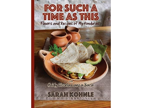 Livro For Such a Time as This Flavors and Recipes from My Honduras de Sarah Kohnle Heidy Lanza Baca (Inglês)