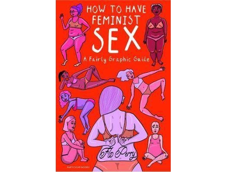 Livro How To Have Feminist Sex De Flo Perry (Inglês)