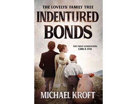 Livro Indentured Bonds The First Generation Circa 1715 The Lovelys Family Tree de Michael Kroft (Inglês)