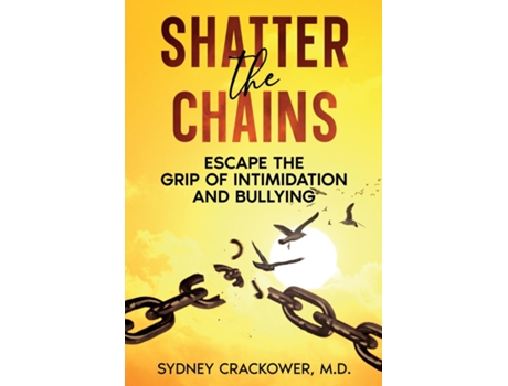 Livro Shatter the Chains Escape the Grip of Intimidation and Bullying de Crackower, Md et al. (Inglês)