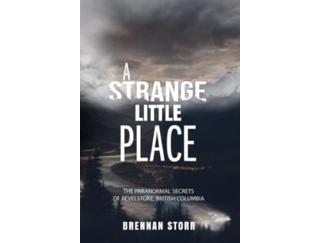 Livro A Strange Little Place The Paranormal Secrets of Revelstoke British Columbia de Brennan Storr (Inglês)