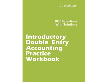 Livro Introductory Double Entry Accounting Practice Workbook 1000 Questions with Solutions de L Castelluzzo (Inglês)
