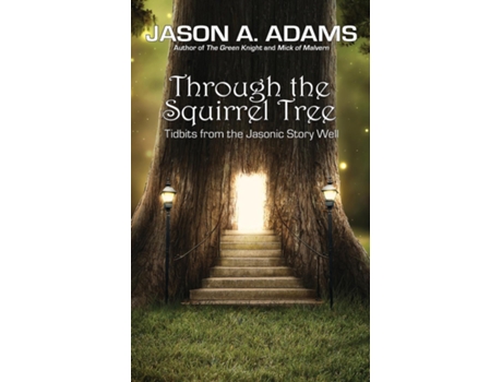 Livro Through The Squirrel Tree Tidbits From The Jasonic Story Well De Adams, Jason Et Al. (inglês)