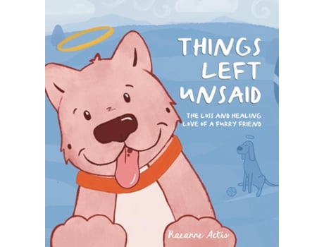 Livro Things Left Unsaid The Loss and Healing Love of a Furry Friend de Raeanne Actis (Inglês)