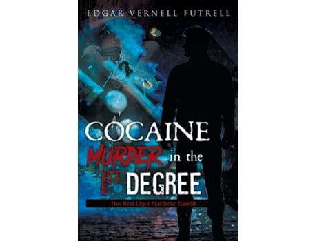 Livro COCAINE Murder in the 1st Degree The Red Light Machete Bandit de Edgar Futrell (Inglês)