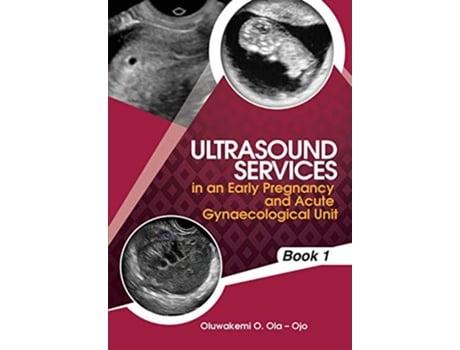 Livro Ultrasound Services in An Early Pregnancy and Acute Gynaecological Unit Book1 de Oluwakemi Ola Ojo (Inglês)