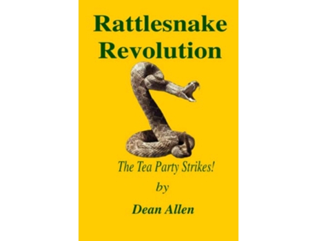 Livro Rattlesnake Revolution The Tea Party Strikes de Dean Allen (Inglês)